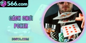 Hướng Dẫn Cách Chơi Poker Chi Tiết Tại Nền Tảng 566